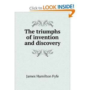   The triumphs of invention and discovery James Hamilton Fyfe Books