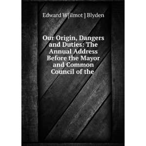  Our Origin, Dangers and Duties The Annual Address Before 