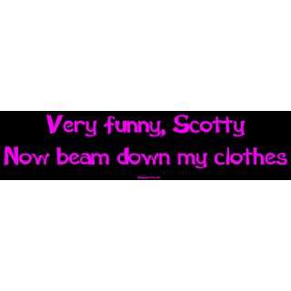  Very funny, Scotty Now beam down my clothes Large Bumper 