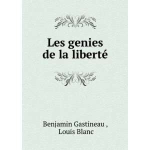    Les genies de la libertÃ© Louis Blanc Benjamin Gastineau  Books
