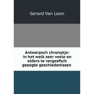   gezogte geschiedenissen . Gerard Van Loon  Books