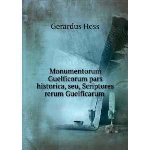   historica, seu, Scriptores rerum Guelficarum . Gerardus Hess Books