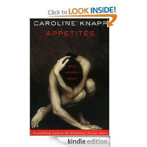 Appetites Why Women Want Caroline Knapp  Kindle Store