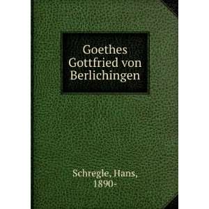    Goethes Gottfried von Berlichingen Hans, 1890  Schregle Books