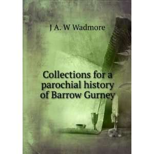   for a parochial history of Barrow Gurney J A. W Wadmore Books