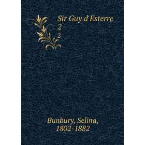  Sir Guy dEsterre. 2 Selina, 1802 1882 Bunbury Books