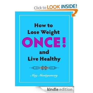 How to Lose Weight ONCE and Live Healthy Meg Montgomery  