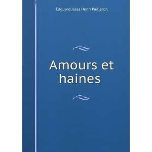  Amours et haines . Ã?douard Jules Henri Pailleron Books