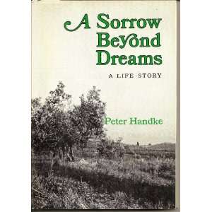  A Sorrow Beyond Dreams A Life Story Peter Handke Books