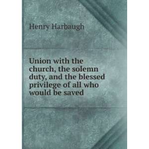   the blessed privilege of all who would be saved Henry Harbaugh Books