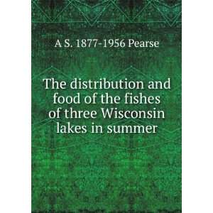   distribution and food of the fishes of three Wisconsin lakes in summer