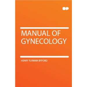  Manual of Gynecology Henry Turman Byford Books