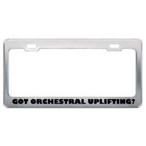 Got Orchestral Uplifting? Music Musical Instrument Metal License Plate 