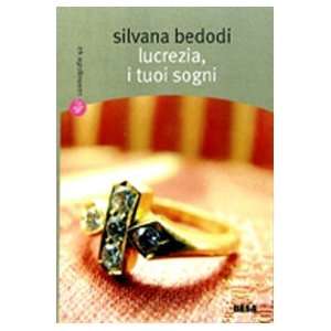 Lucrezia, i tuoi sogni Silvana Bedodi 9788849704389  