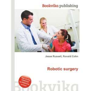  Robotic surgery Ronald Cohn Jesse Russell Books
