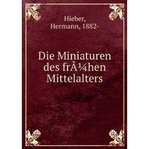   Miniaturen des frÃ?Â¼hen Mittelalters Hermann, 1882  Hieber Books