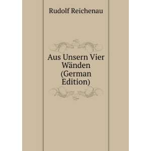  Aus Unsern Vier WÃ¤nden (German Edition) Rudolf 