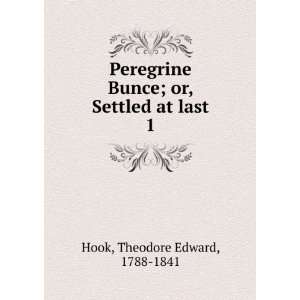    Peregrine Bunce  or, Settled at last. Theodore Edward Hook Books