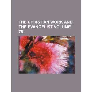  The Christian work and the evangelist Volume 75 