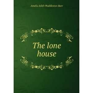  The lone house Amelia Edith Huddleston Barr Books