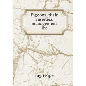 Pigeons, their varieties, management &c Hugh Piper  Books