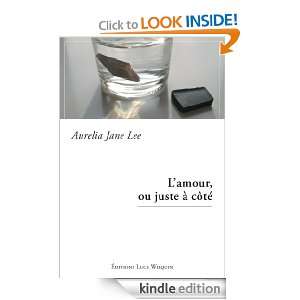 amour, ou juste à côté (French Edition) Aurelia Jane Lee  