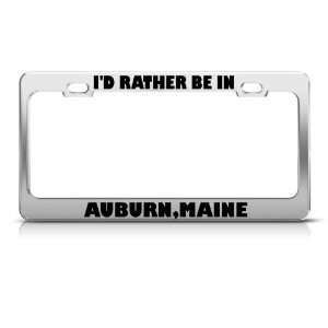 Rather Be In Auburn Maine license plate frame Stainless Metal Tag 