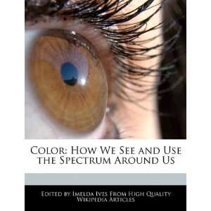   See and Use the Spectrum Around Us (9781241619817) Imelda Ives Books