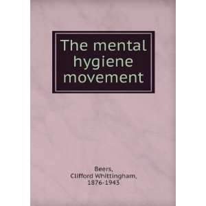   mental hygiene movement Clifford Whittingham, 1876 1943 Beers Books