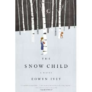    The Snow Child A Novel Hardcover By Ivey, Eowyn N/A   N/A  Books