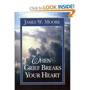    When Grief Breaks Your Heart [Paperback] James W. Moore Books