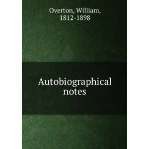  Autobiographical notes William, 1812 1898 Overton Books