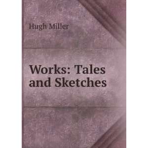  Works Tales and Sketches Hugh Miller Books