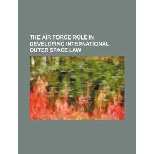  The Air Force role in developing international outer space 