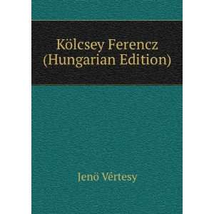  KÃ¶lcsey Ferencz (Hungarian Edition) JenÃ¶ VÃ©rtesy Books
