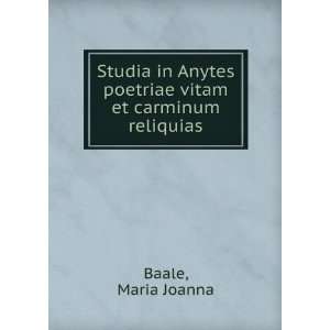   Anytes poetriae vitam et carminum reliquias Maria Joanna Baale Books