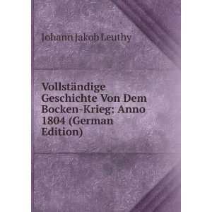   Bocken Krieg Anno 1804 (German Edition) Johann Jakob Leuthy Books