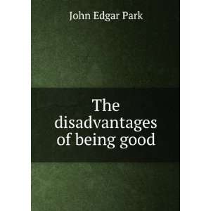  The disadvantages of being good John Edgar Park Books