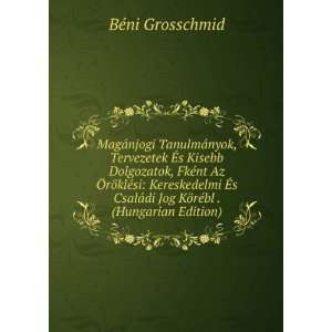  di Jog KÃ¶rÃ©bl . (Hungarian Edition) BÃ©ni Grosschmid Books