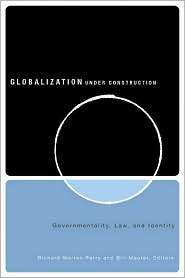 Globalization Under Construction Govermentality, Law, and Identity 