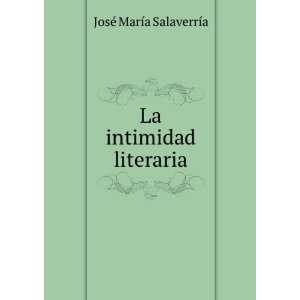    La intimidad literaria JosÃ© MarÃ­a SalaverrÃ­a Books