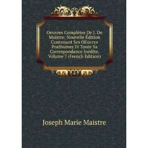   InÃ©dite, Volume 7 (French Edition) Joseph Marie Maistre Books