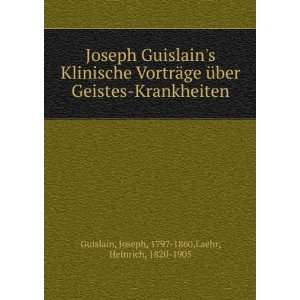  Joseph Guislains Klinische VortrÃ¤ge Ã¼ber Geistes 