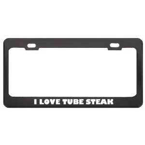  I Love Tube Steak Food Eat Drink Metal License Plate Frame 