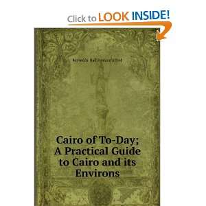  Cairo of To Day; A Practical Guide to Cairo and its 