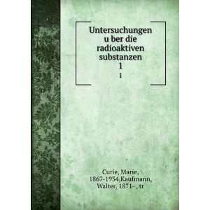   Marie, 1867 1934,Kaufmann, Walter, 1871  , tr Curie Books