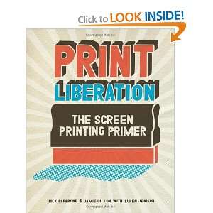  Print Liberation The Screen Printing Primer [Paperback 