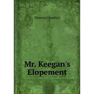  Mr. Keegans Elopement Winston Churchill Books