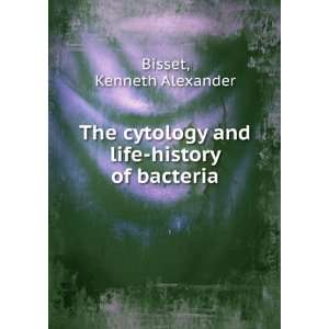   and life history of bacteria, Kenneth Alexander. Bisset Books