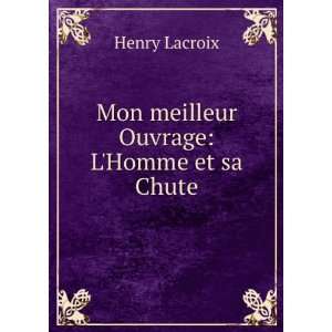    Mon meilleur Ouvrage LHomme et sa Chute Henry Lacroix Books